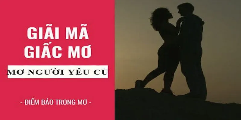 Mơ thấy nói chuyện vui vẻ với người yêu cũ